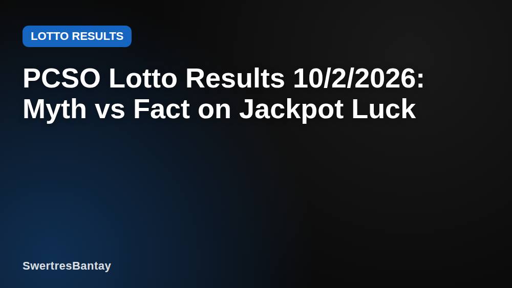 PCSO Lotto Results 10/2/2026: Myth vs Fact on Jackpot Luck